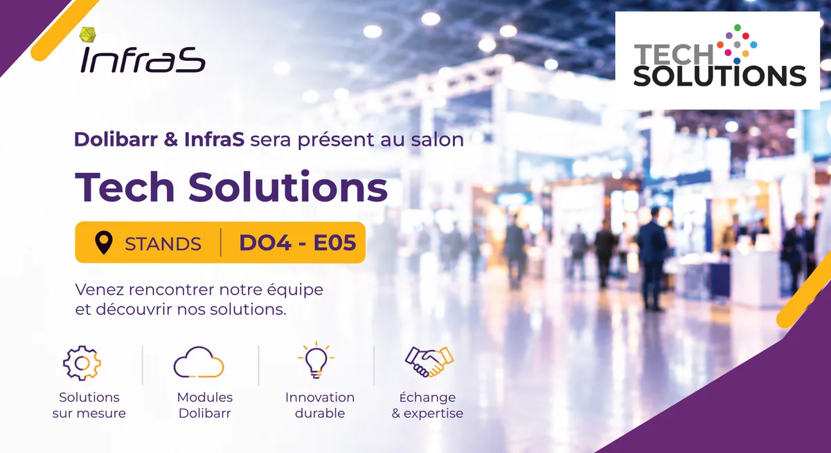 Dolibarr et InfraS seront présents au salon Tech Solutions, stands D04 et E05. Venez rencontrer notre équipe et découvrir nos solutions : solutions sur mesure, modules Dolibarr, innovation durable, échange et expertise.